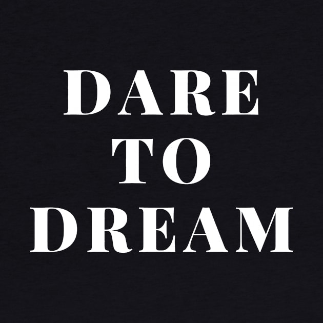 Dare to dream by Motivational_Apparel